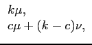 $\displaystyle \begin{array}{ll}
k \mu, \\
c \mu + (k-c)\nu,
\end{array}$