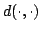 $d(\cdot,\cdot)$