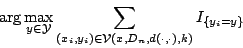 \begin{displaymath}\arg\max_{y\in {\cal Y}} \sum_{(x_i,y_i)\in {\cal V}(x,D_n,d(\cdot,\cdot),k)} I_{\left\{y_i = y\right\}}\end{displaymath}